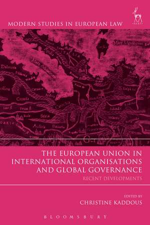 The European Union in International Organisations and Global Governance: Recent Developments de Christine Kaddous