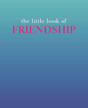 The Little Book of Friendship de Tiddy Rowan