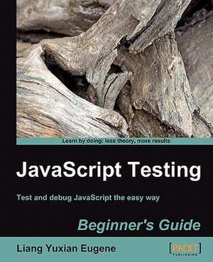 JavaScript Testing Beginner's Guide de Liang Yuxian Eugene