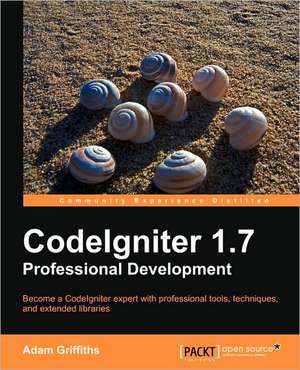 Codeigniter 1.7 Professional Development de Adam Griffiths