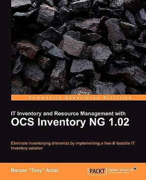 It Inventory and Resource Management with Ocs Inventory Ng 1.02 de Barzan "Tony" Antal