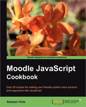 Moodle JavaScript Cookbook de Alastair Hole