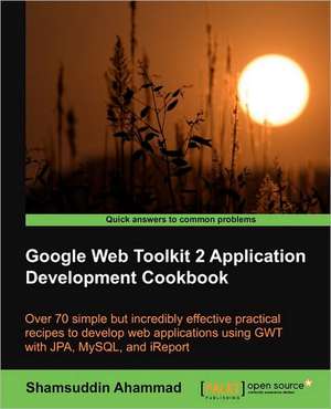 Google Web Toolkit 2 Application Development Cookbook de Shamsuddin Ahammad