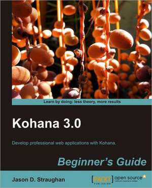 Kohana 3.0 Beginner's Guide de Jason D. Straughan