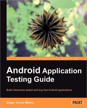 Android Application Testing Guide de Diego Torres Milano