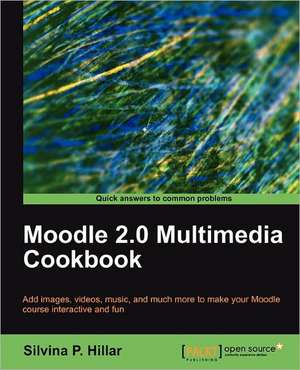 Moodle 2.0 Multimedia Cookbook de Silvina P. Hillar