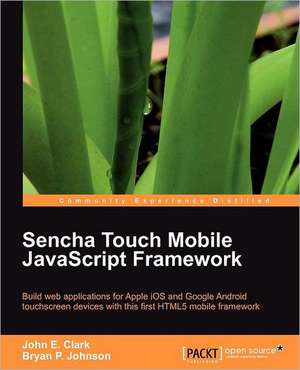 Sencha Touch Mobile JavaScript Framework de Bryan Patrick Johnson