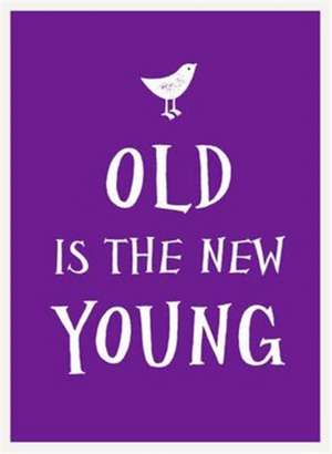 Old Is the New Young