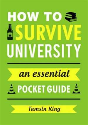 King, T: How to Survive University de Tamsin King