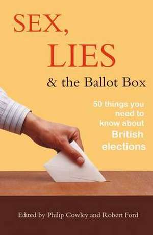 Sex, Lies and the Ballot Box de Philip Cowley