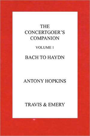 The Concertgoer's Companion - Bach to Haydn de Antony Hopkins