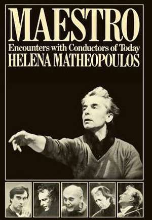 Maestro - Encounters with Conductors of Today de Helena Matheopoulos