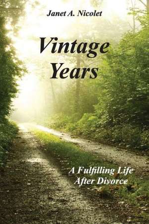 Vintage Years: A Fulfilling Life After Divorce de Janet a. Nicolet