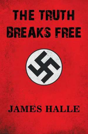 The Truth Breaks Free de James Halle