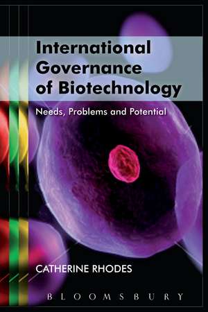 International Governance of Biotechnology: Needs, Problems and Potential de Dr. Catherine Rhodes