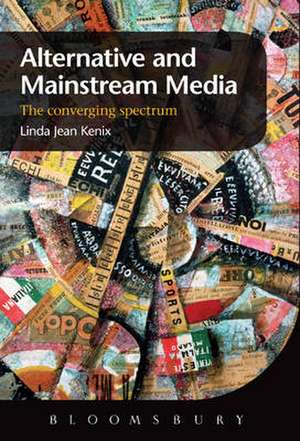 Alternative and Mainstream Media: The converging spectrum de Linda Jean Kenix