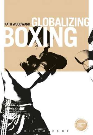 Globalizing Boxing de Professor of Sociology Kath Woodward