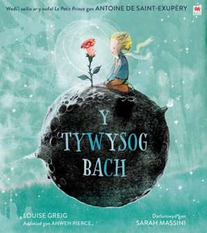 Saint-Exupery, A: Y Tywysog Bach / The Little Prince de Louise Greig