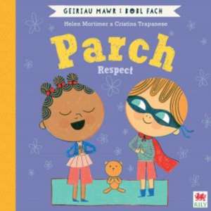 Parch (Geiriau Mawr i Bobl Fach) / Respect (Big Words for Little People) de Helen Mortimer