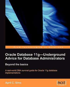 Oracle Database 11g - Underground Advice for Database Administrators de April Sims