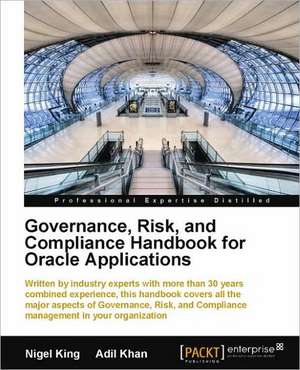 Governance, Risk, and Compliance Handbook for Oracle Applications de Nigel King