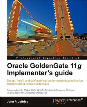 Oracle Goldengate 11g Implementer's Guide de John P. Jeffries