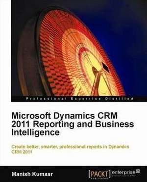 Microsoft Dynamics Crm 2011 Reporting de Manish Kumaar