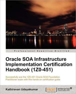 Oracle Soa Infrastructure Implementation Certification Handbook de Kathiravan Udayakumar