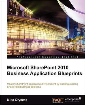 Microsoft Sharepoint 2010 Business Application Blueprints de Mike Oryszak