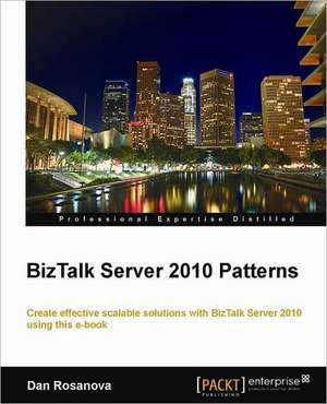 Microsoft BizTalk Server 2010 Patterns de Dan Rosanova