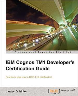 IBM Cognos Tm1 Developers Certification Guide de James D. Miller