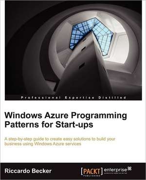 Windows Azure Programming Patterns for Start-Ups de Riccardo Becker