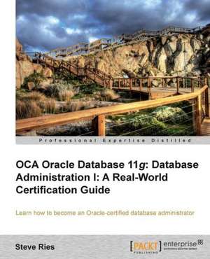 Oracle Database 11g Administration I Certification Guide de Steve Ries