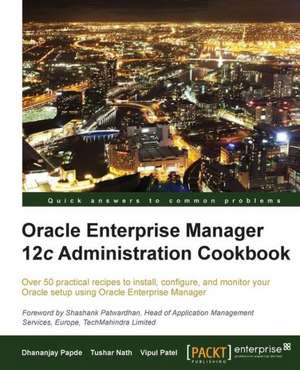 Oracle Enterprise Manager 12c Administration Cookbook de D. Papde