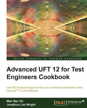 Advanced Uft 12 for Test Engineers Cookbook de Meir Bar-Tal