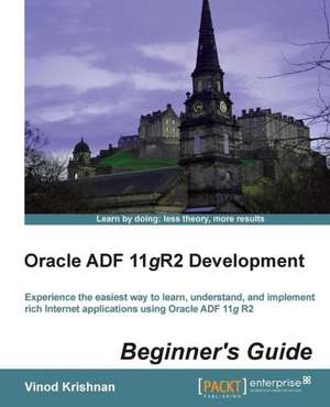 Oracle Adf 11gr2 Development Beginner's Guide de Vinod Krishnan