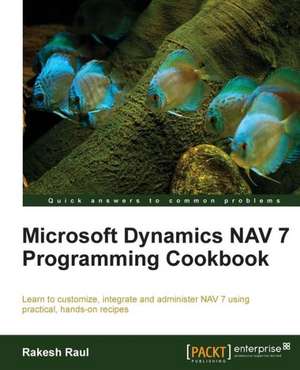 Microsoft Dynamics Nav 7 Programming Cookbook: A Hands-On Tutorial de Rakesh Raul