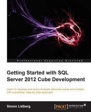 Getting Started with SQL Server 2012 Cube Development de Simon Lidberg