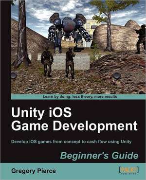 Unity IOS Game Development Beginners Guide de Gregory Pierce