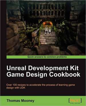 Unreal Development Kit Game Design Cookbook de Thomas O. Mooney