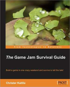 The Game Jam Survival Guide de Christer Kaitila