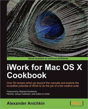 iWork for Mac Osx Cookbook de Alexander Anichkin