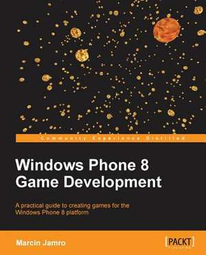 Windows Phone 8 Game Development de Marcin Jamro