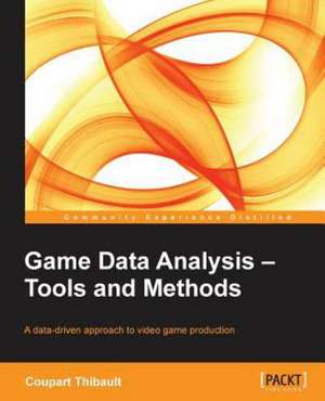 Game Data Analysis - Tools and Methods de Thibault Coupart