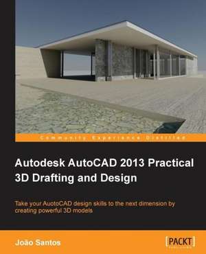 Autodesk AutoCAD 2013 Practical 3D Drafting and Design de Joao Santos