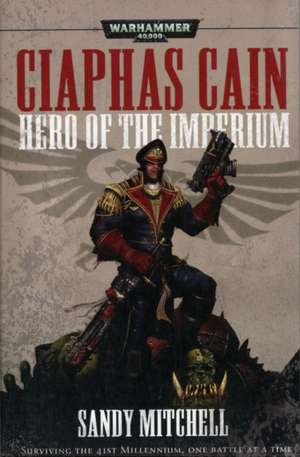 Ciaphas Cain: Hero of the Imperium de Sandy Mitchell