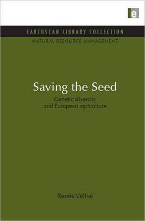 Saving the Seed: Genetic diversity and European agriculture de Renee Vellve