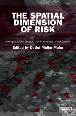 The Spatial Dimension of Risk: How Geography Shapes the Emergence of Riskscapes de Detlef Müller-Mahn