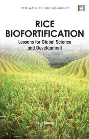 Rice Biofortification: Lessons for Global Science and Development de Sally Brooks