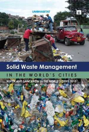 Solid Waste Management in the World's Cities: Water and Sanitation in the World's Cities 2010 de Un-Habitat